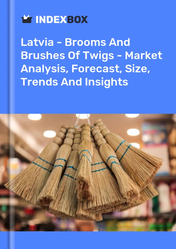 Report Latvia - Brooms and Brushes of Twigs - Market Analysis, Forecast, Size, Trends and Insights for 499$