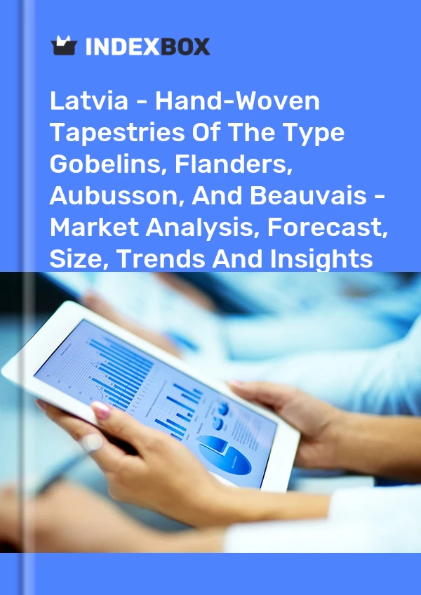 Report Latvia - Hand-Woven Tapestries of the Type Gobelins, Flanders, Aubusson, and Beauvais - Market Analysis, Forecast, Size, Trends and Insights for 499$