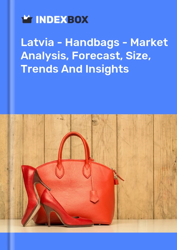 Report Latvia - Handbags - Market Analysis, Forecast, Size, Trends and Insights for 499$
