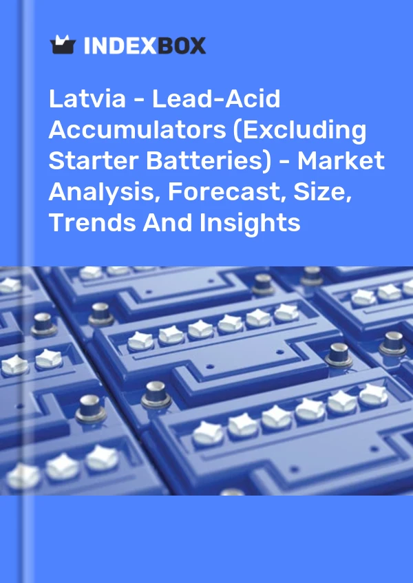 Report Latvia - Lead-Acid Accumulators (Excluding Starter Batteries) - Market Analysis, Forecast, Size, Trends and Insights for 499$