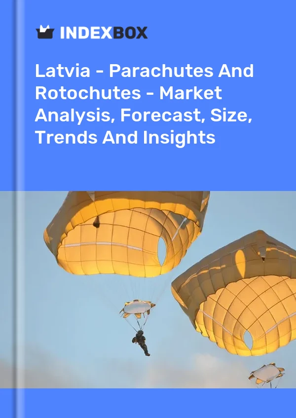 Report Latvia - Parachutes and Rotochutes - Market Analysis, Forecast, Size, Trends and Insights for 499$
