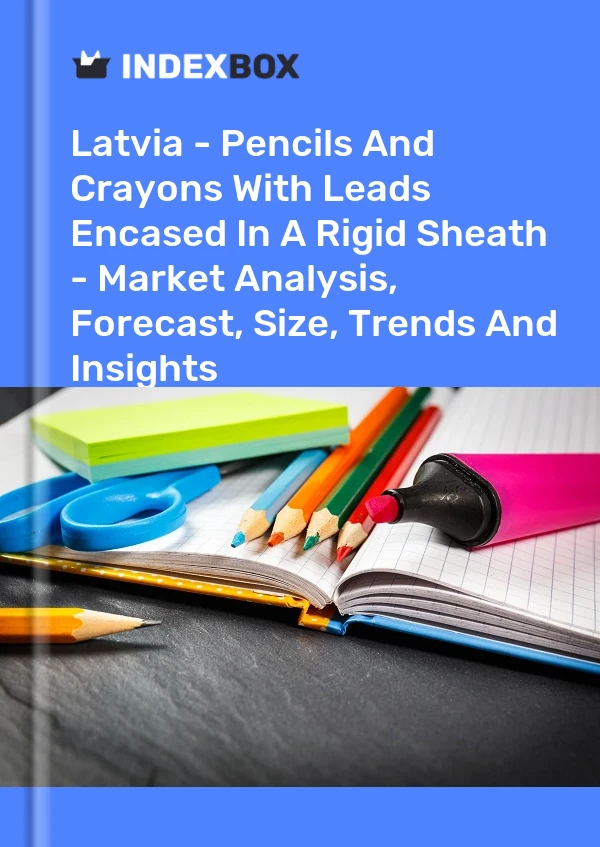Latvia - Pencils And Crayons With Leads Encased In A Rigid Sheath - Market Analysis, Forecast, Size, Trends And Insights