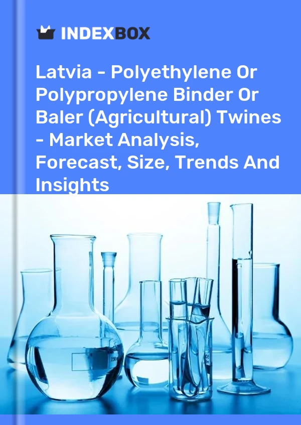 Report Latvia - Polyethylene or Polypropylene Binder or Baler (Agricultural) Twines - Market Analysis, Forecast, Size, Trends and Insights for 499$