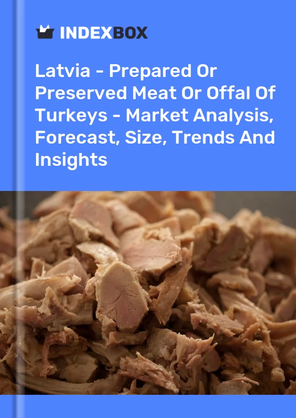 Report Latvia - Prepared or Preserved Meat or Offal of Turkeys - Market Analysis, Forecast, Size, Trends and Insights for 499$
