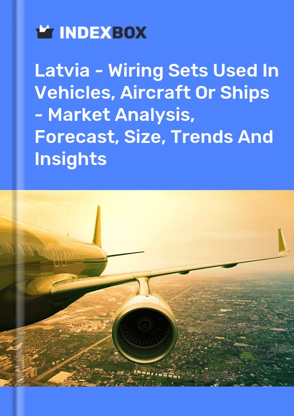 Report Latvia - Wiring Sets Used in Vehicles, Aircraft or Ships - Market Analysis, Forecast, Size, Trends and Insights for 499$