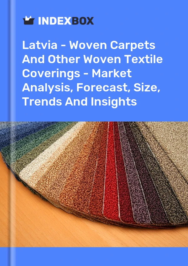 Report Latvia - Woven Carpets and Other Woven Textile Coverings - Market Analysis, Forecast, Size, Trends and Insights for 499$