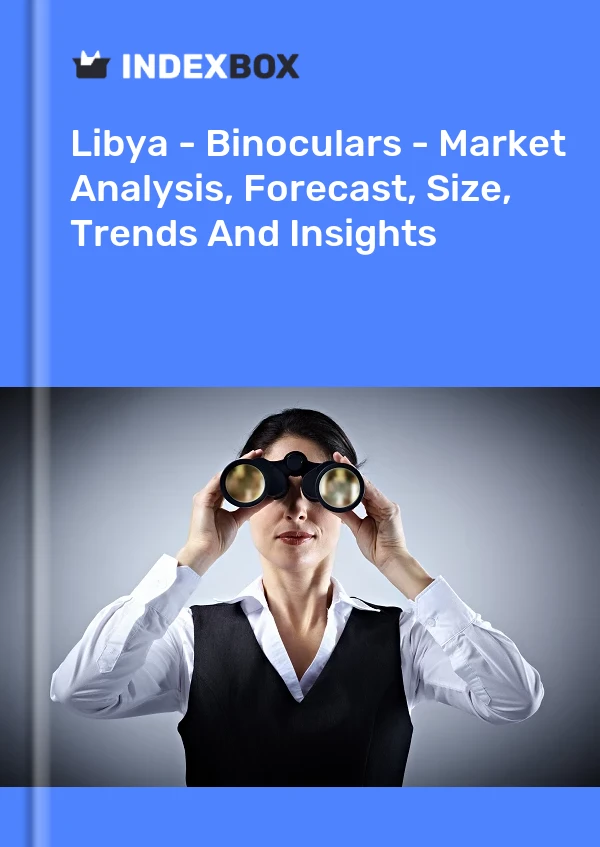 报告 利比亚 - 双筒望远镜 - 市场分析、预测、规模、趋势和见解 for 499$