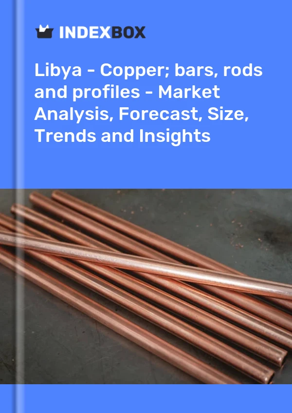 Report Libya - Copper; bars, rods and profiles - Market Analysis, Forecast, Size, Trends and Insights for 499$