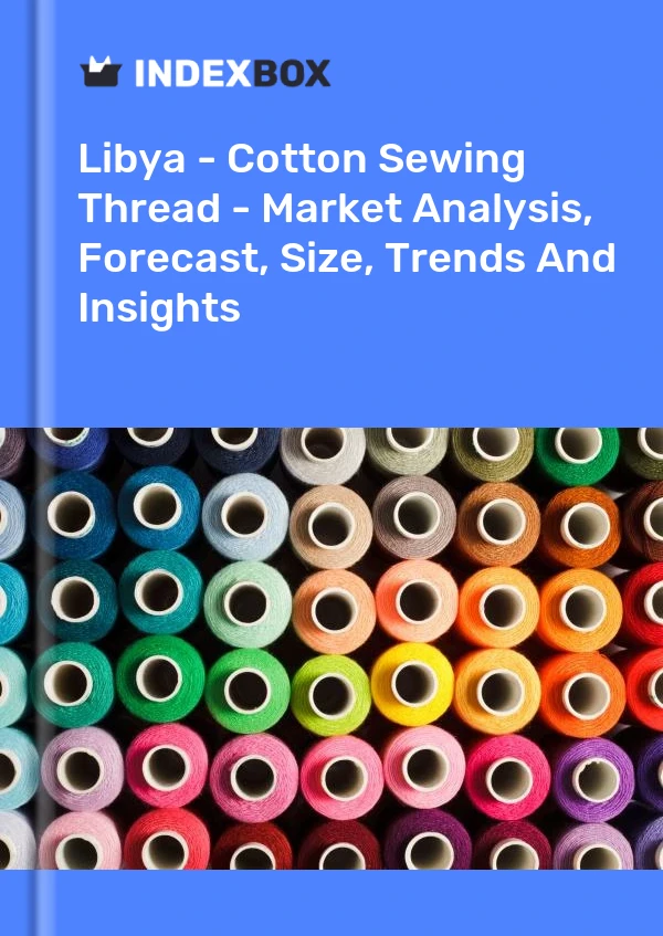 Report Libya - Cotton Sewing Thread - Market Analysis, Forecast, Size, Trends and Insights for 499$