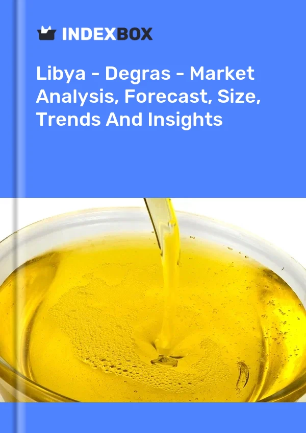 Report Libya - Degras - Market Analysis, Forecast, Size, Trends and Insights for 499$