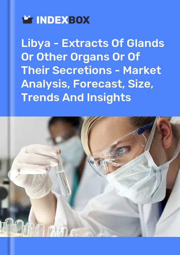 报告 利比亚 - 腺体或其他器官或其分泌物的提取物 - 市场分析、预测、规模、趋势和见解 for 499$