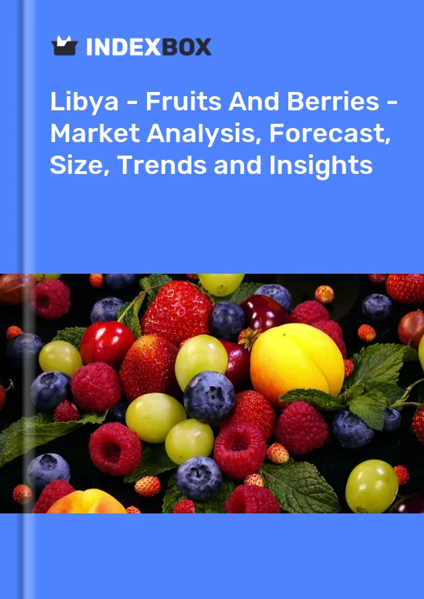 Report Libya - Fruits and Berries - Market Analysis, Forecast, Size, Trends and Insights for 499$