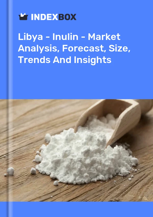 Report Libya - Inulin - Market Analysis, Forecast, Size, Trends and Insights for 499$
