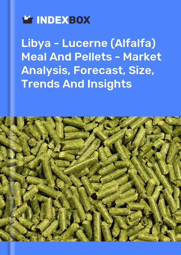 Libya - Lucerne (Alfalfa) Meal And Pellets - Market Analysis, Forecast, Size, Trends And Insights