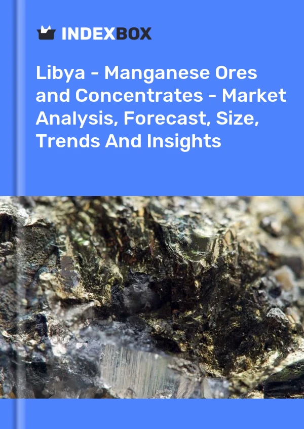 Report Libya - Manganese Ores and Concentrates - Market Analysis, Forecast, Size, Trends and Insights for 499$