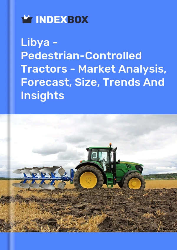 Libya - Pedestrian-Controlled Tractors - Market Analysis, Forecast, Size, Trends And Insights