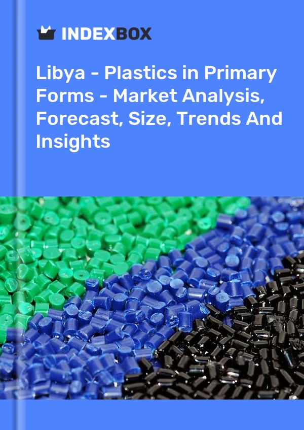Report Libya - Plastics in Primary Forms - Market Analysis, Forecast, Size, Trends and Insights for 499$