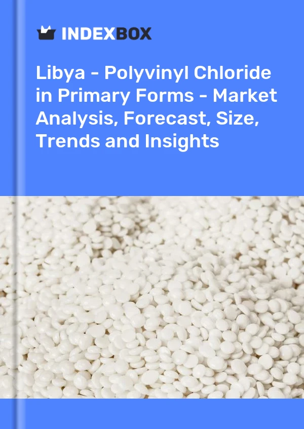 Report Libya - Polyvinyl Chloride in Primary Forms - Market Analysis, Forecast, Size, Trends and Insights for 499$