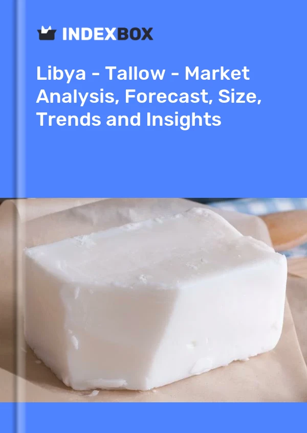 Report Libya - Tallow - Market Analysis, Forecast, Size, Trends and Insights for 499$