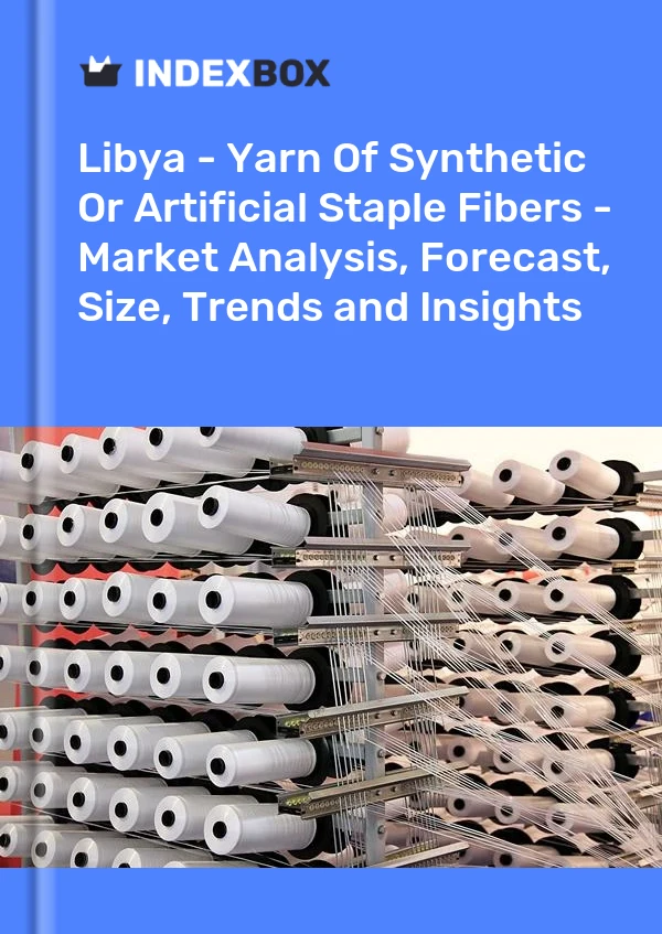 Report Libya - Yarn of Synthetic or Artificial Staple Fibers - Market Analysis, Forecast, Size, Trends and Insights for 499$