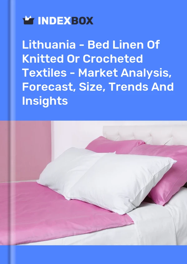 Report Lithuania - Bed Linen of Knitted or Crocheted Textiles - Market Analysis, Forecast, Size, Trends and Insights for 499$
