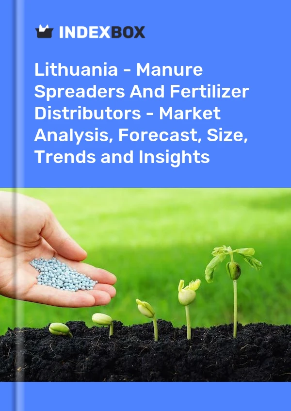 报告 立陶宛 - 施肥机和化肥分销商 - 市场分析、预测、规模、趋势和洞察力 for 499$