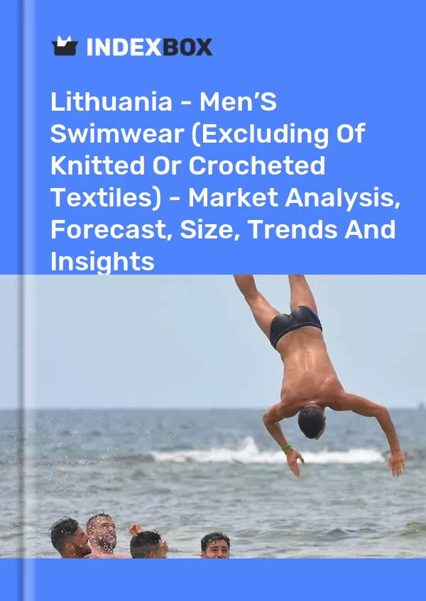Report Lithuania - Men’S Swimwear (Excluding of Knitted or Crocheted Textiles) - Market Analysis, Forecast, Size, Trends and Insights for 499$