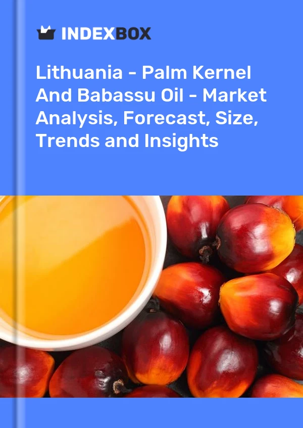 Report Lithuania - Palm Kernel and Babassu Oil - Market Analysis, Forecast, Size, Trends and Insights for 499$