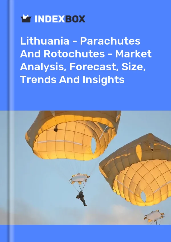 Report Lithuania - Parachutes and Rotochutes - Market Analysis, Forecast, Size, Trends and Insights for 499$