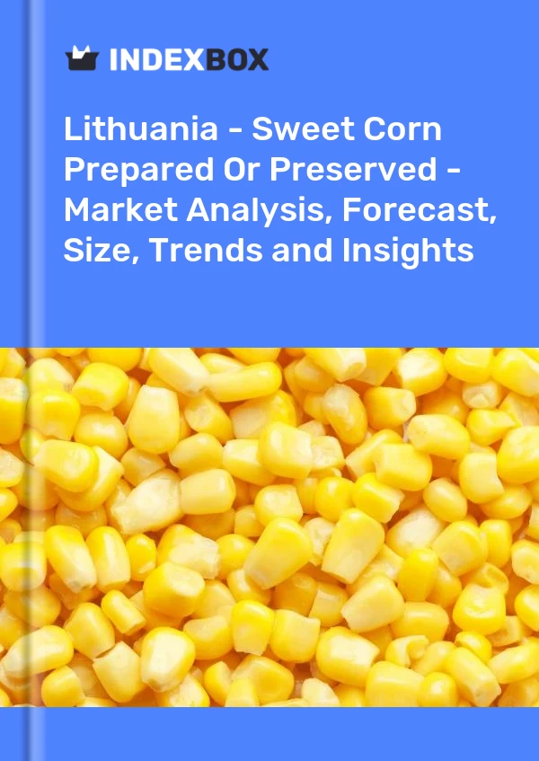 Report Lithuania - Sweet Corn Prepared or Preserved - Market Analysis, Forecast, Size, Trends and Insights for 499$