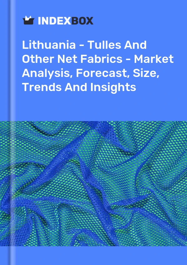 Report Lithuania - Tulles and Other Net Fabrics - Market Analysis, Forecast, Size, Trends and Insights for 499$