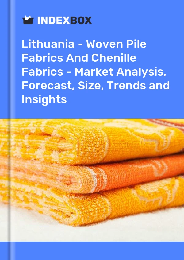 Report Lithuania - Woven Pile Fabrics and Chenille Fabrics - Market Analysis, Forecast, Size, Trends and Insights for 499$