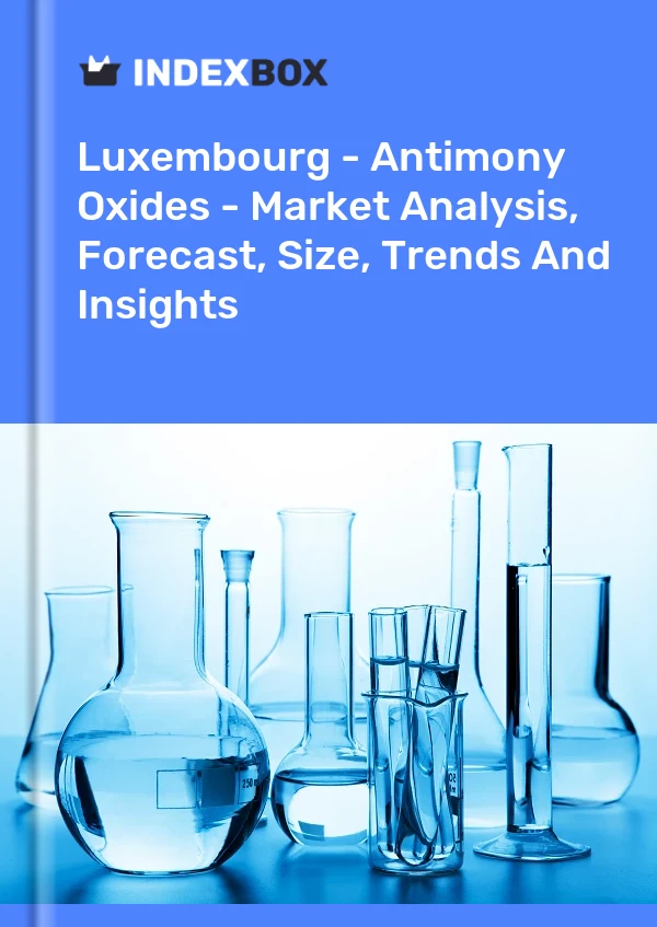 Luxembourg - Antimony Oxides - Market Analysis, Forecast, Size, Trends And Insights