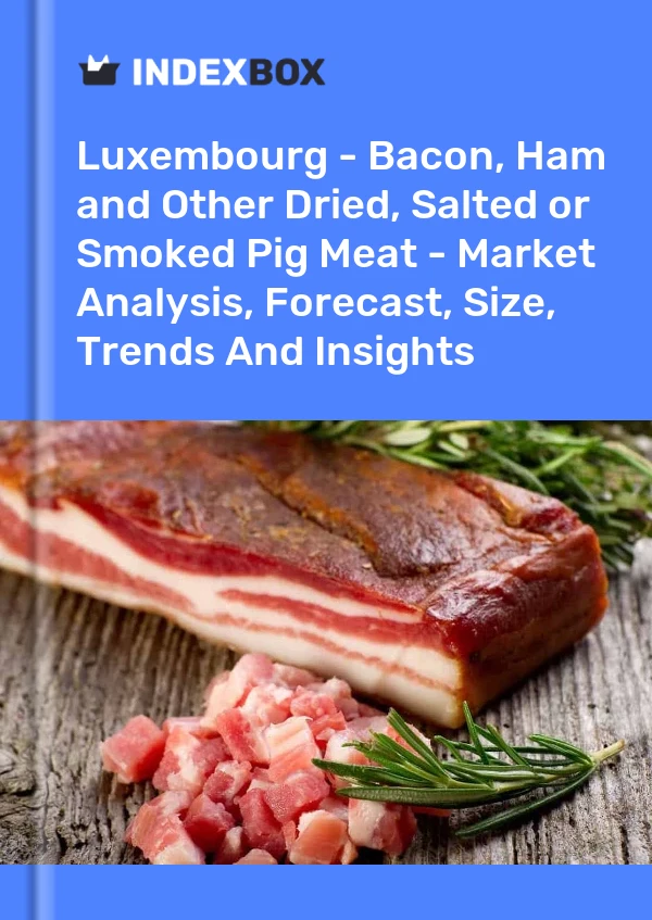 Luxembourg - Bacon, Ham and Other Dried, Salted or Smoked Pig Meat - Market Analysis, Forecast, Size, Trends And Insights
