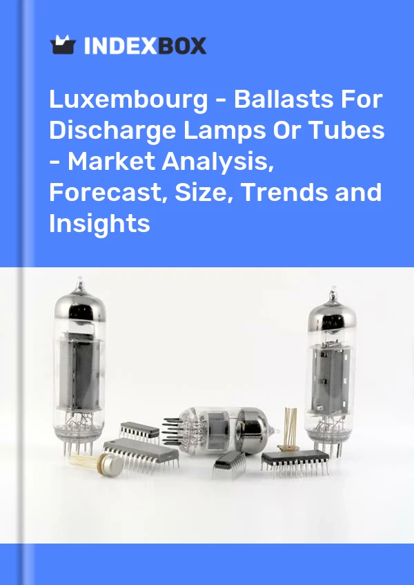 Report Luxembourg - Ballasts for Discharge Lamps or Tubes - Market Analysis, Forecast, Size, Trends and Insights for 499$