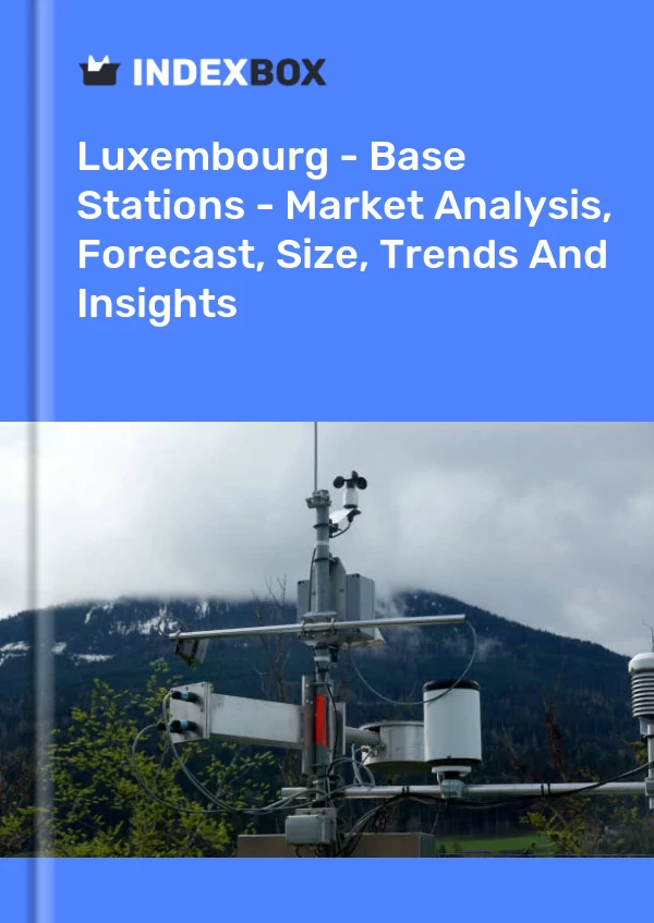 Luxembourg - Base Stations - Market Analysis, Forecast, Size, Trends And Insights