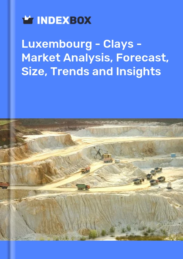 Luxembourg - Clays - Market Analysis, Forecast, Size, Trends and Insights