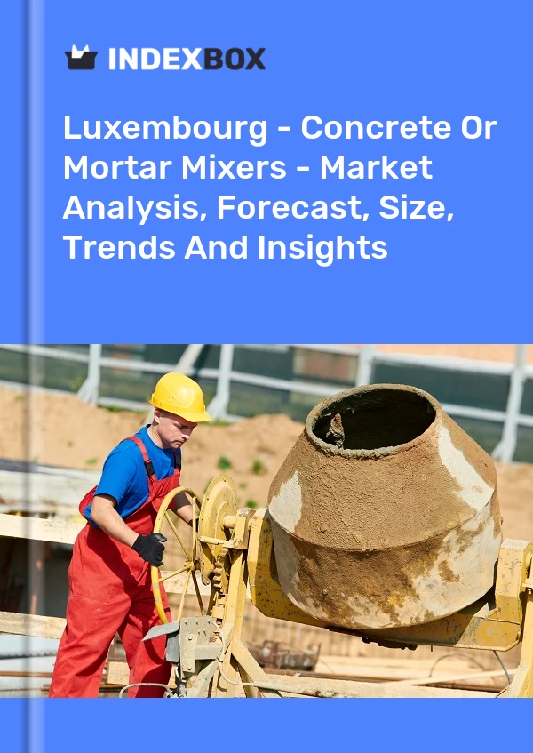 Report Luxembourg - Concrete or Mortar Mixers - Market Analysis, Forecast, Size, Trends and Insights for 499$