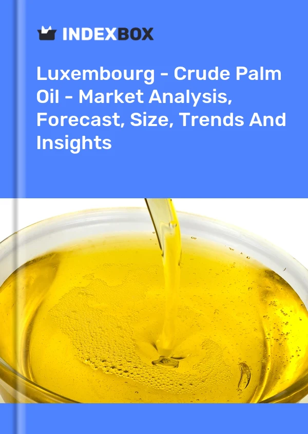 Report Luxembourg - Crude Palm Oil - Market Analysis, Forecast, Size, Trends and Insights for 499$