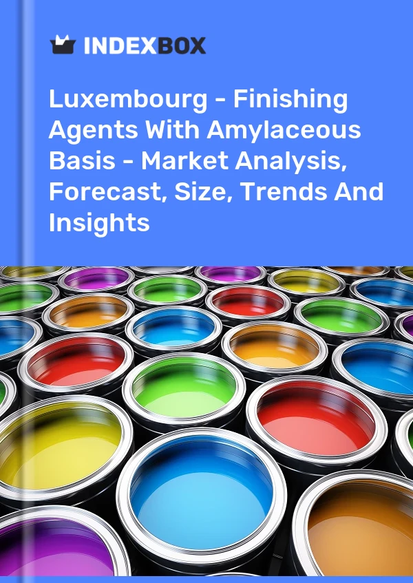 报告 卢森堡 - 淀粉基整理剂 - 市场分析、预测、规模、趋势和见解 for 499$