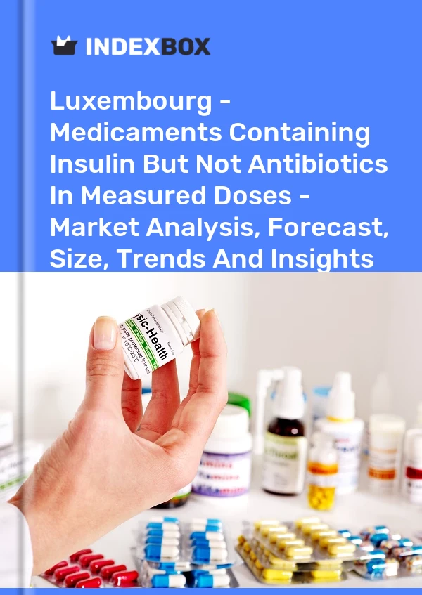 Luxembourg - Medicaments Containing Insulin But Not Antibiotics In Measured Doses - Market Analysis, Forecast, Size, Trends And Insights
