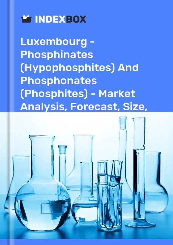 Luxembourg - Phosphinates (Hypophosphites) And Phosphonates (Phosphites) - Market Analysis, Forecast, Size, Trends And Insights