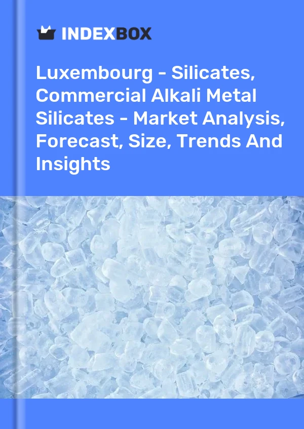 Luxembourg - Silicates, Commercial Alkali Metal Silicates - Market Analysis, Forecast, Size, Trends And Insights