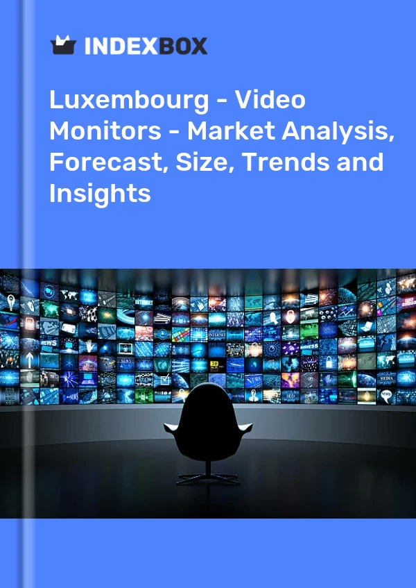 报告 卢森堡 - 视频监视器 - 市场分析、预测、规模、趋势和见解 for 499$