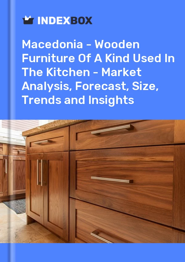Report Macedonia - Wooden Furniture of A Kind Used in the Kitchen - Market Analysis, Forecast, Size, Trends and Insights for 499$