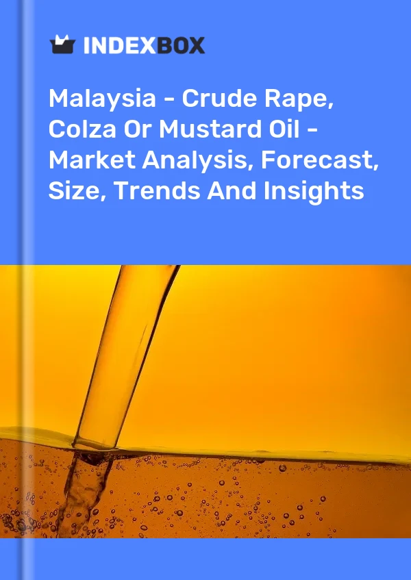 Report Malaysia - Crude Rape, Colza or Mustard Oil - Market Analysis, Forecast, Size, Trends and Insights for 499$