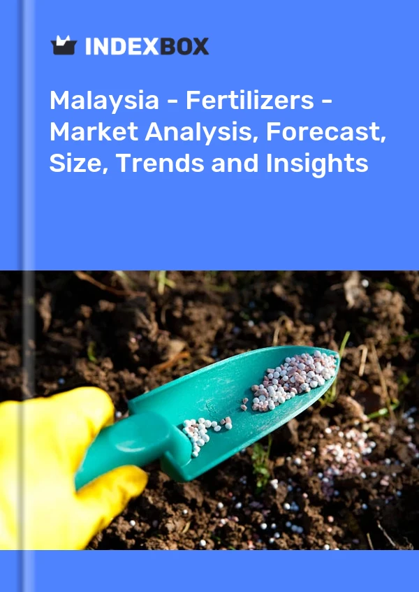 报告 马来西亚 - 肥料 - 市场分析、预测、规模、趋势和见解 for 499$