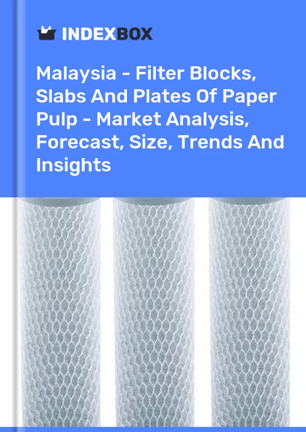 报告 马来西亚 - 纸浆过滤块、板材和板材 - 市场分析、预测、规模、趋势和见解 for 499$
