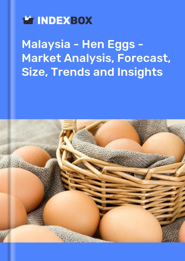 报告 马来西亚 - 鸡蛋 - 市场分析、预测、规模、趋势和见解 for 499$