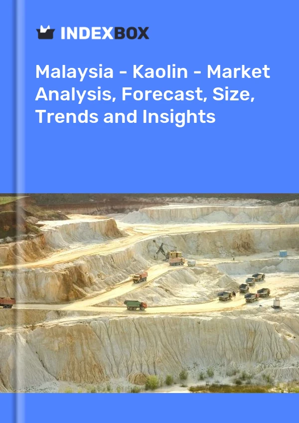 报告 马来西亚 - 高岭土 - 市场分析、预测、规模、趋势和见解 for 499$
